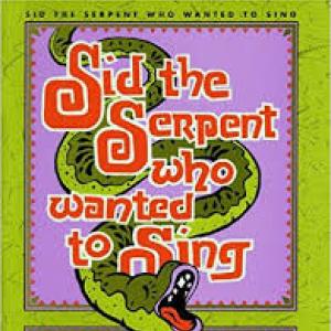 Sid the Serpent Who Wanted to Sing